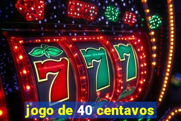 jogo de 40 centavos